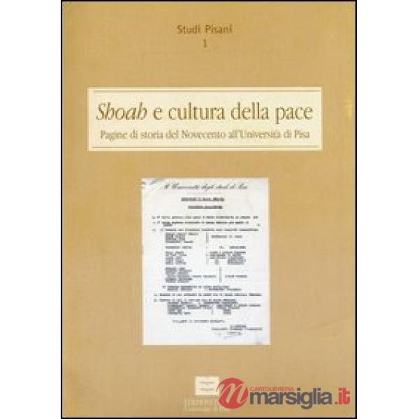 Shoah e cultura della pace. Pagine di storia del Novecento all'Università di Pisa