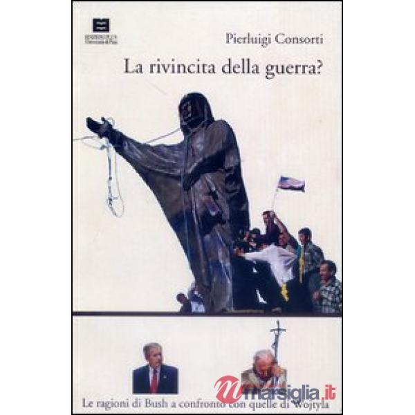 Rivincita della guerra? Le ragioni di Bush a confronto con quelle di Wojtyla (La