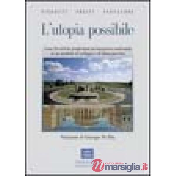 Utopia possibile. Come Peccioli ha trasformato un'emergenza ambientale in un modello di sviluppo di buon governo (L')
