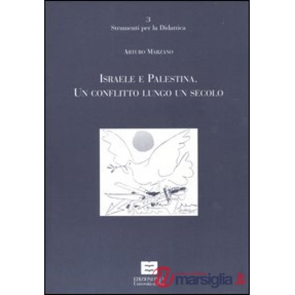 Israele e Palestina. Un conflitto lungo un secolo