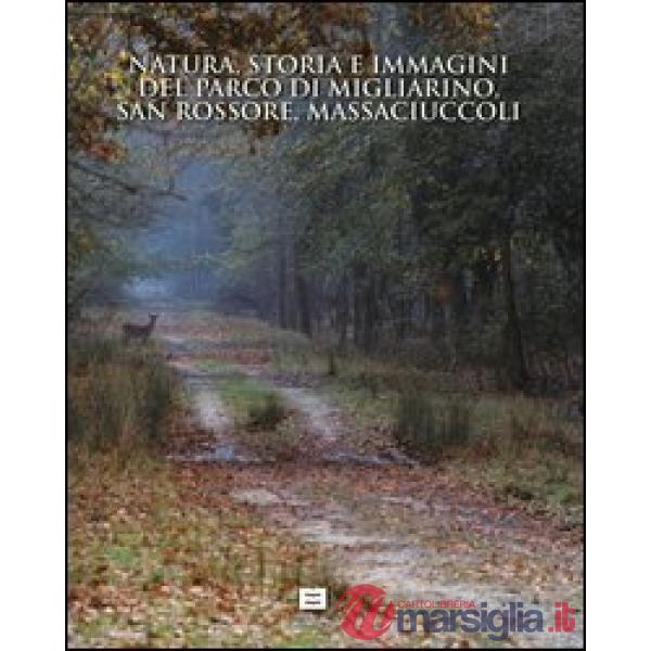 Natura, storia e immagini del parco di Migliarino, San Rossore e Massaciuccoli-Nature, history and images. The park of Migliarin