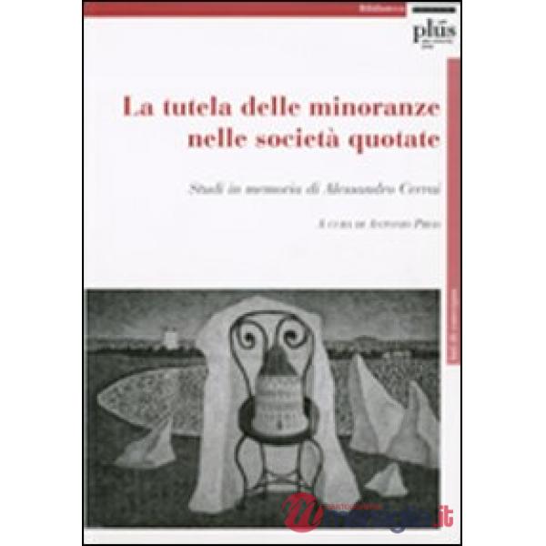 Tutela delle minoranze nelle società quotate. Studi in memoria di Alessandro Cer