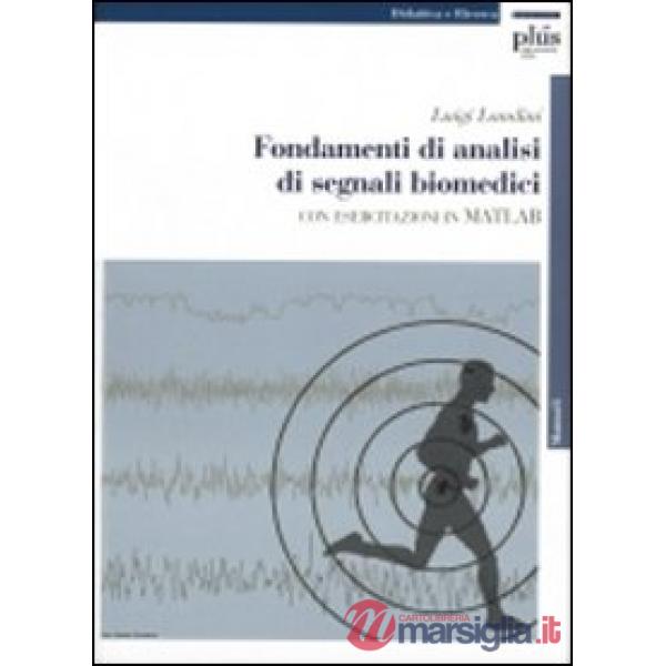 Fondamenti di analisi di segnali biomedici. Con esercitazioni in MATLAB. Con CD-