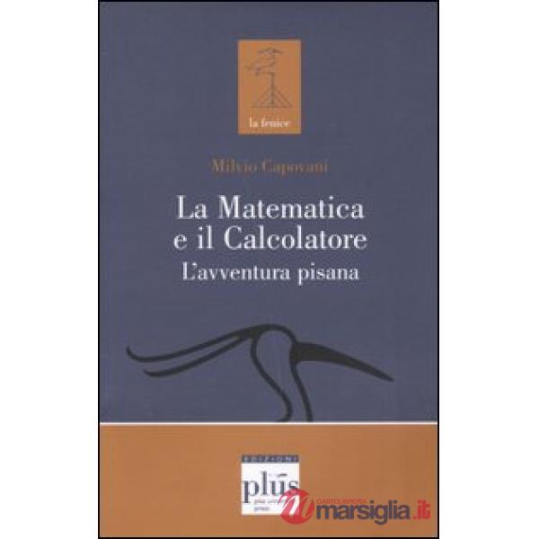 Matematica e il calcolatore. L'avventura pisana (La)