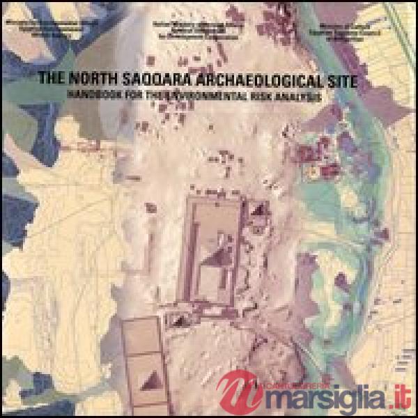 North Saqqara archaelogical site. Handbook for the environmental risk analysis. Ediz. illustrata (The)