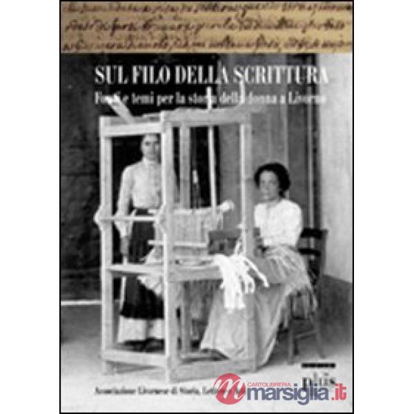 Sul filo della scrittura. Fonti e temi per la storia delle donne a Livorno