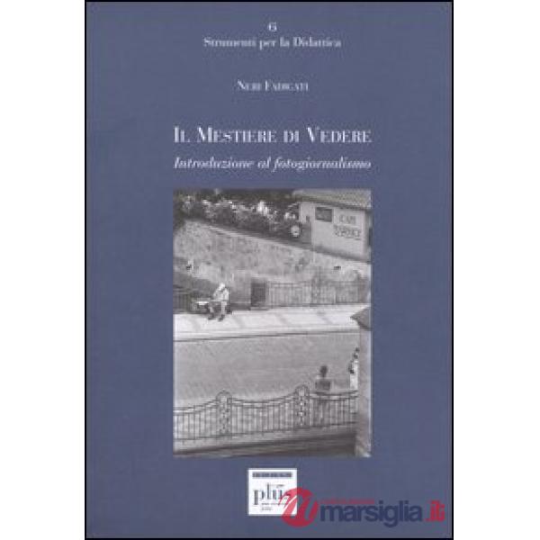 Mestiere di vedere. Introduzione al fotogiornalismo (Il)