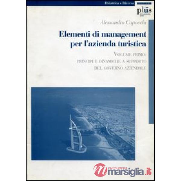 Elementi di management per l'azienda turistica. Vol. 1: Principi e dinamiche a supporto del governo aziendale