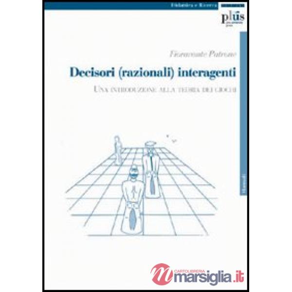 Decisori (razionali) interagenti. Una introduzione alla teoria dei giochi