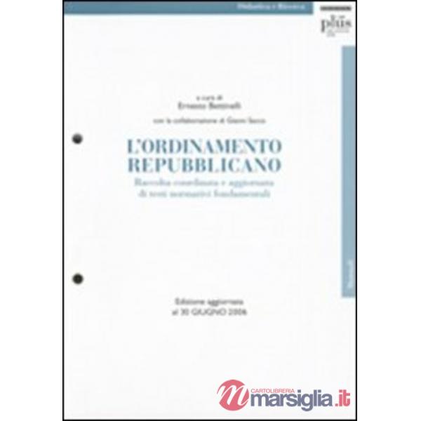 Ordinamento repubblicano. Raccolta coordinata e aggiornata di testi normativi fondamentali. Aggiornamento 2006 (L')