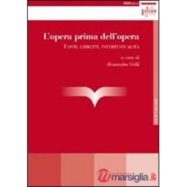 Opera prima dell'opera. Fonti, libretti, intertestualità (L')