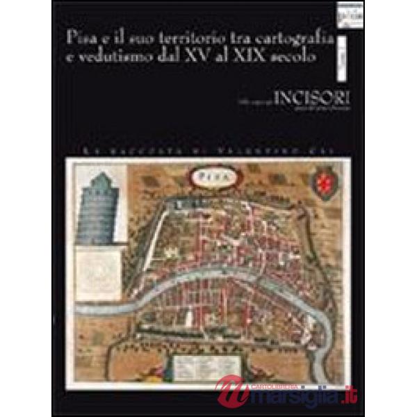 Pisa e il suo territorio tra cartografia e vedutismo dal XV al XIX secolo. La raccolta di Valentino Cai