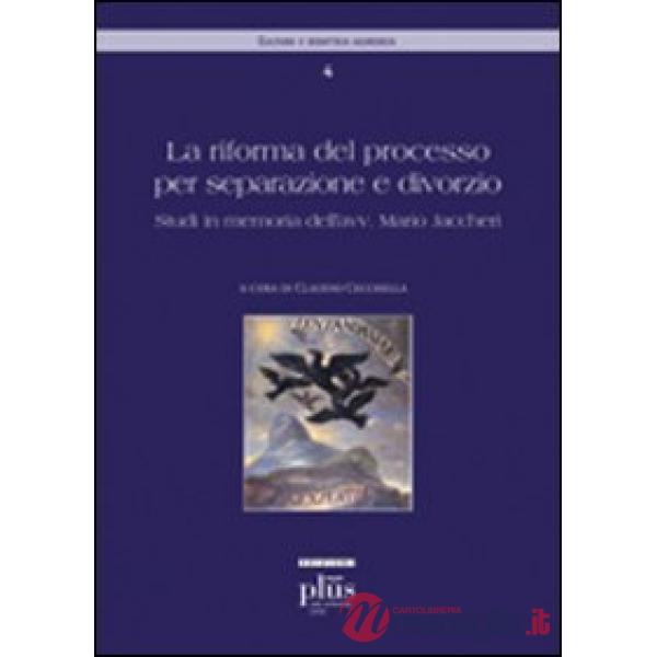 Riforma del processo per separazione e divorzio. Tutele sostanziali e processuali. Studi in memoria dell'avv. Jaccheri (La)