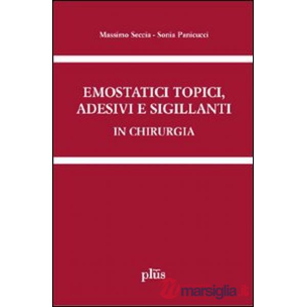 Emostatici topici, adesivi e sigillanti in chirurgia. Manuale pratico per il cli