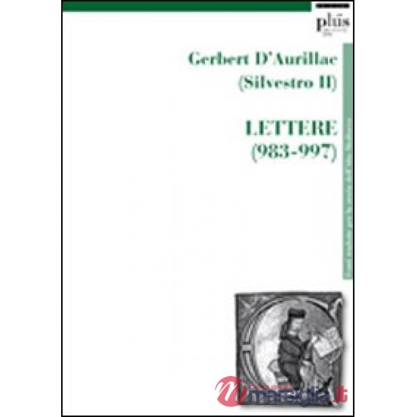 Gerbert D'Aurillac (Silvestro II). Lettere (983-997)