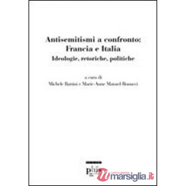 Antisemitismi a confronto: Francia e Italia. Ideologie, retoriche, politiche
