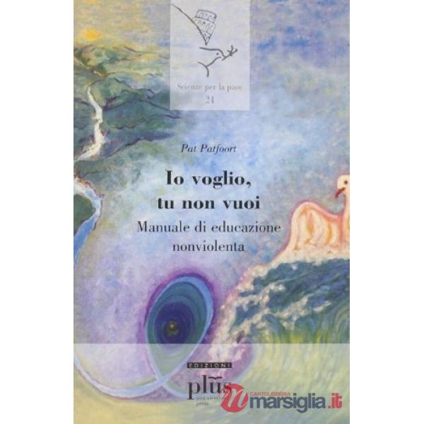 Io voglio, tu non vuoi... Manuale di educazione nonviolenta