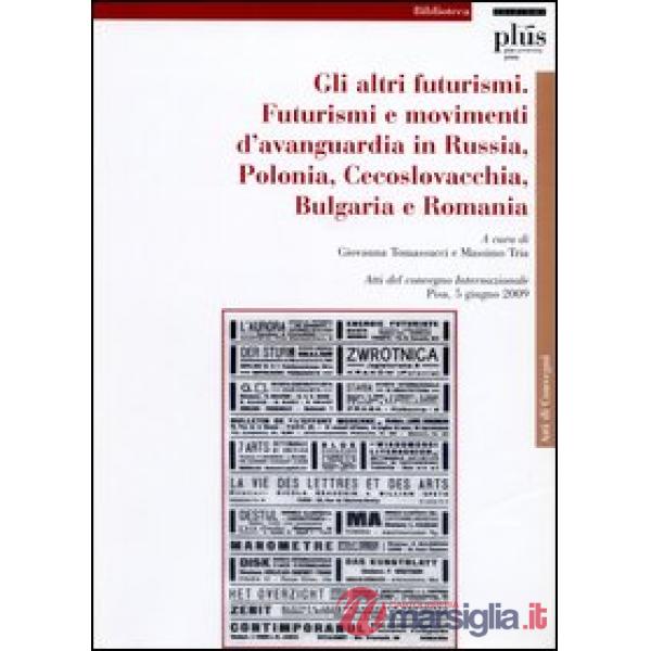Altri Futurismi. Futurismi e movimenti d'avanguardia in Russia, Polonia, Cecoslo