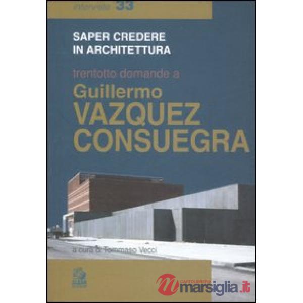 Trentotto domande a Guillermo Vazquez Consuegra. Ediz. illustrata