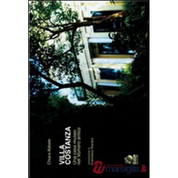 Villa Costanza. Una casa-museo nel Vomero antico. Ediz. illustrata