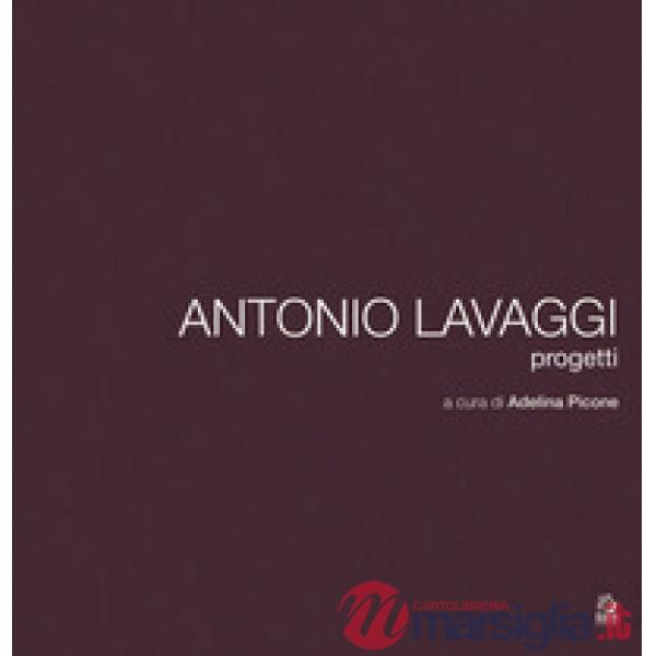 Antonio Lavaggi. Progetti. Ediz. a colori