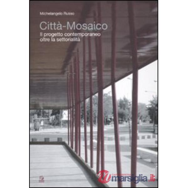 Città mosaico. Il progetto contemporaneo oltre la settorialità