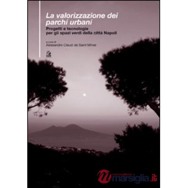 Valorizzazione dei parchi urbani. Progetti e tecnologie per gli spazi verdi nella città di Napoli (La)