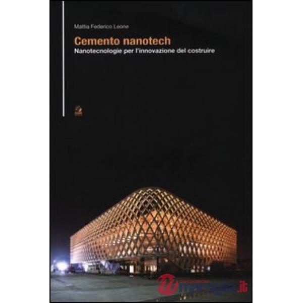 Cemento nanotech. Nanotecnologie per l'innovazione del costruire