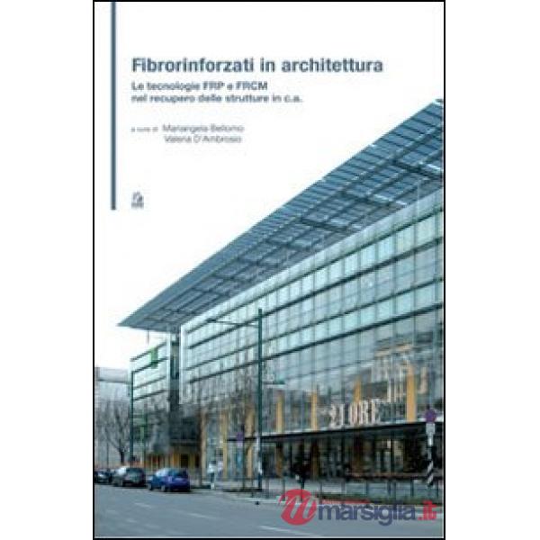 Fibrorinforzati in architettura. Le tecnologie FRP e FRCM nel recupero delle str