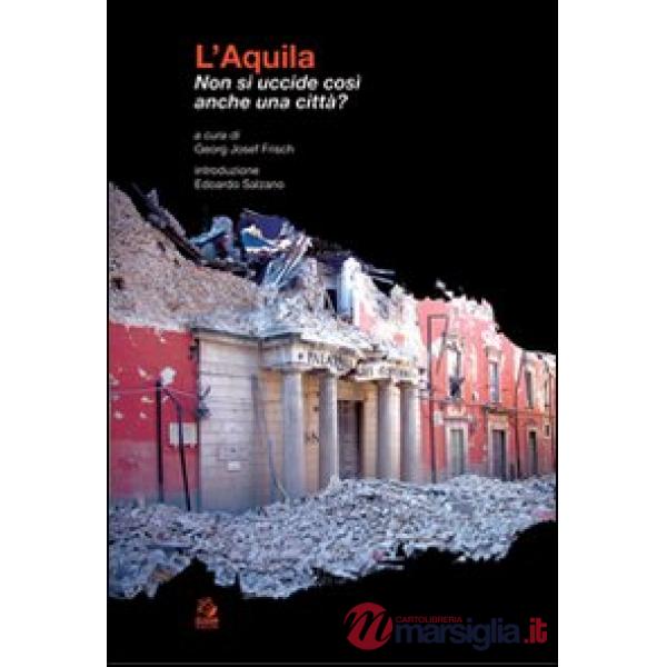 L'Aquila. Non si uccide così anche una città?