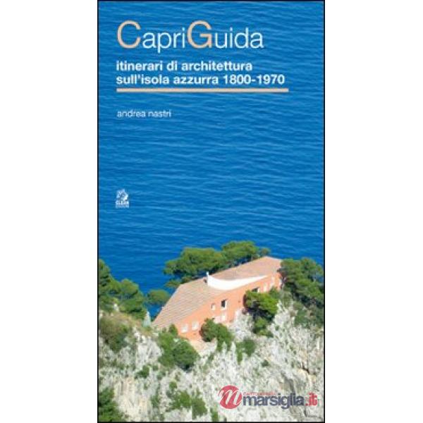 CapriGuida. Itinerari di architettura sull'isola azzurra 1800-1970
