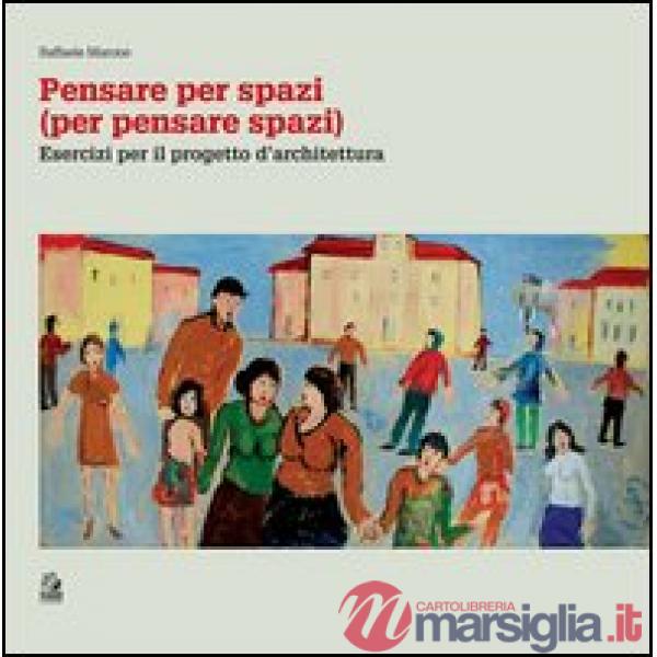 Pensare per spazi (per pensare spazi). Vol. 2: Esercizi per il progetto d'architettura