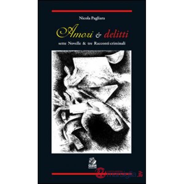 Amori & delitti. Sette novelle & tre racconti criminali