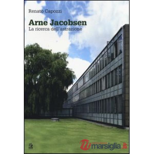 Arne Jacobsen. La ricerca dell'astrazione. Ediz. illustrata
