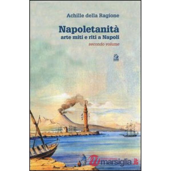Napoletanità. Arte miti e riti a Napoli. Vol. 2