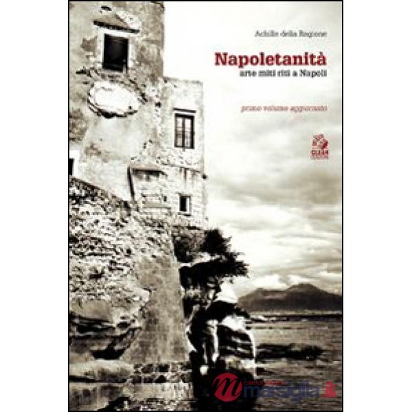 Napoletanità. Arte, miti, riti. Vol. 1