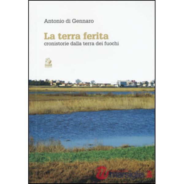 Terra ferita. Cronistorie dalla Terra dei Fuochi (La)