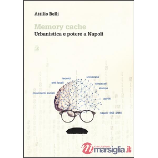 Memory cache. Urbanistica e potere a Napoli