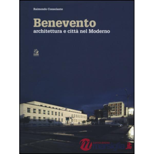 Benevento. Architettura e città nel moderno. Ediz. a colori