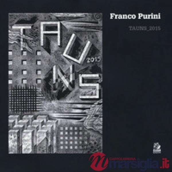 Franco Purini. Tauns2015. Ediz. illustrata
