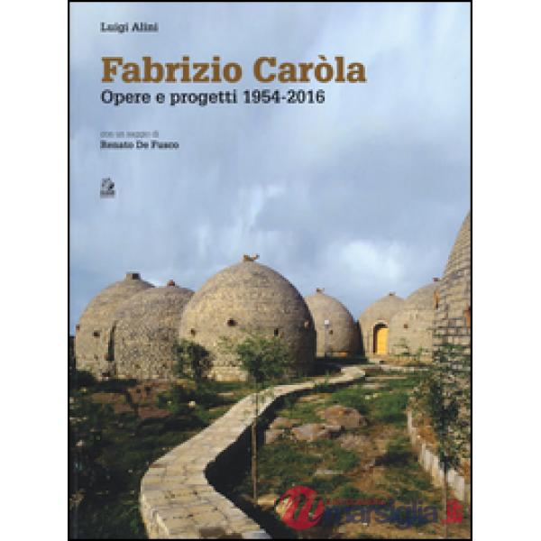 Fabrizio Caròla, opere e progetti 1954-2016. Ediz. a colori