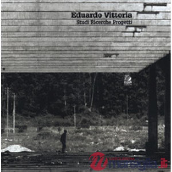 Eduardo Vittoria. Studi ricerche progetti. Ediz. a colori