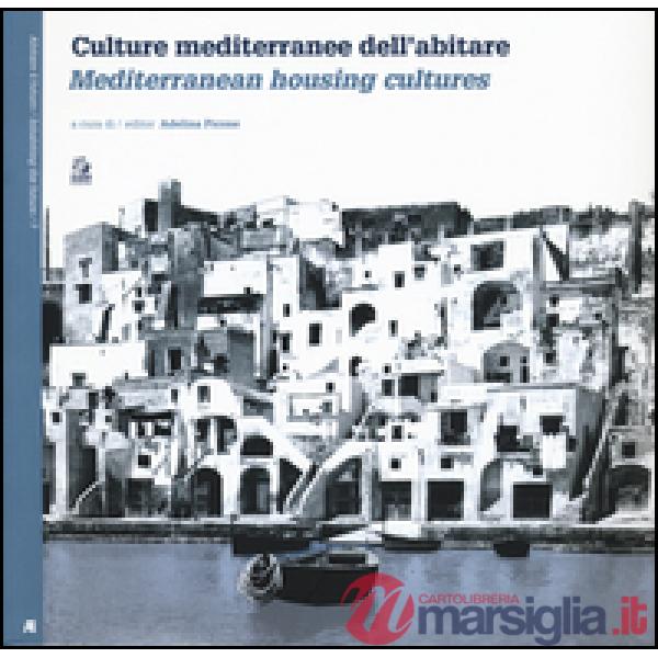 Culture mediterranee dell'abitare. Ediz. italiana e inglese