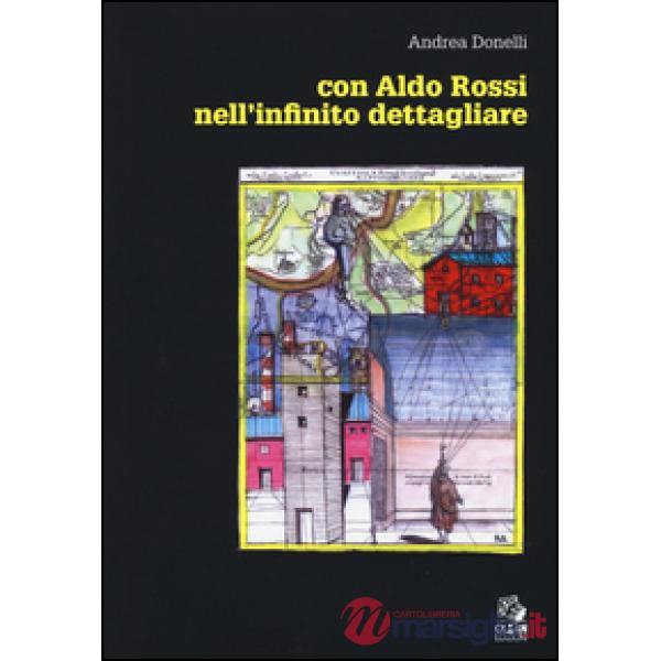 Con Aldo Rossi. Nell'infinito dettagliare