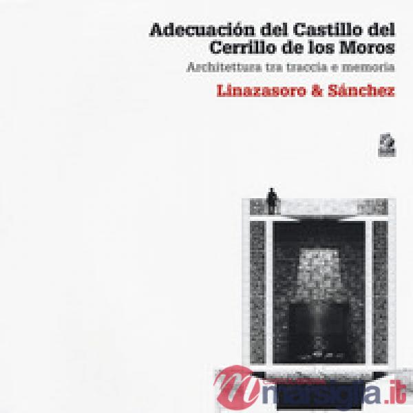 Adecuación del Castillo del Cerrillo de los Moros. Architettura tra traccia e me