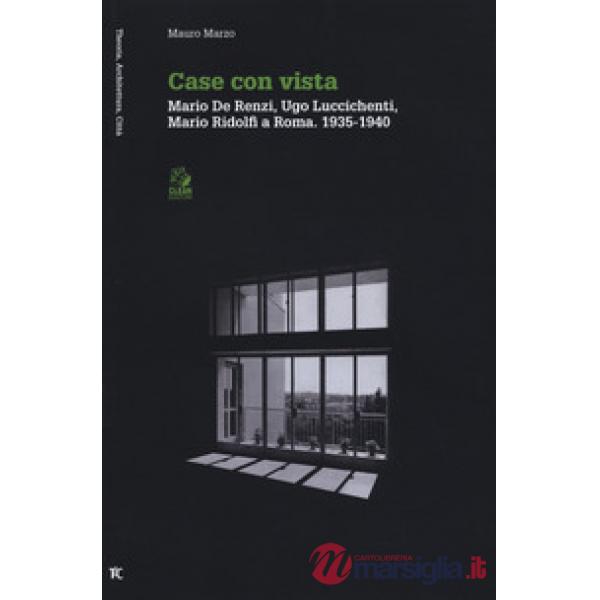 Case con vista. Mario De Renzi, Ugo Luccichenti, Mario Ridolfi a Roma (1935-1940)