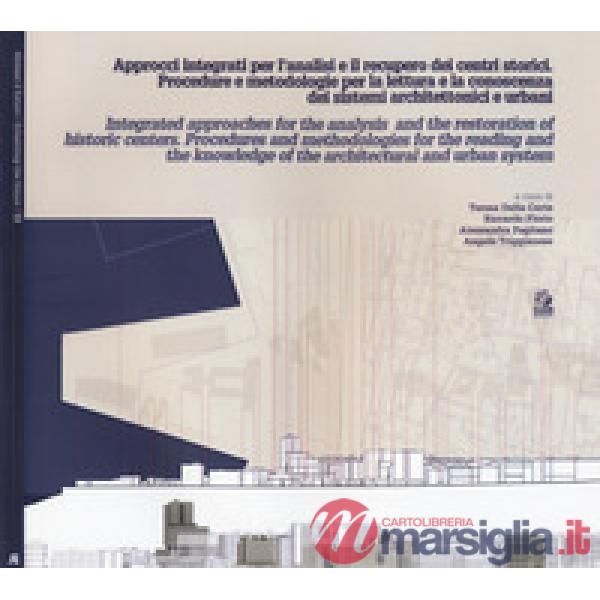 Approcci integrati per l'analisi ed il recupero dei centri storici. Procedure e metodologie per la lettura e la conoscenza dei s