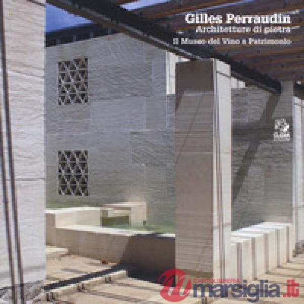 Gilles Perraudin. Architetture di pietra. Il Museo del Vino a Patrimonio. Ediz. 