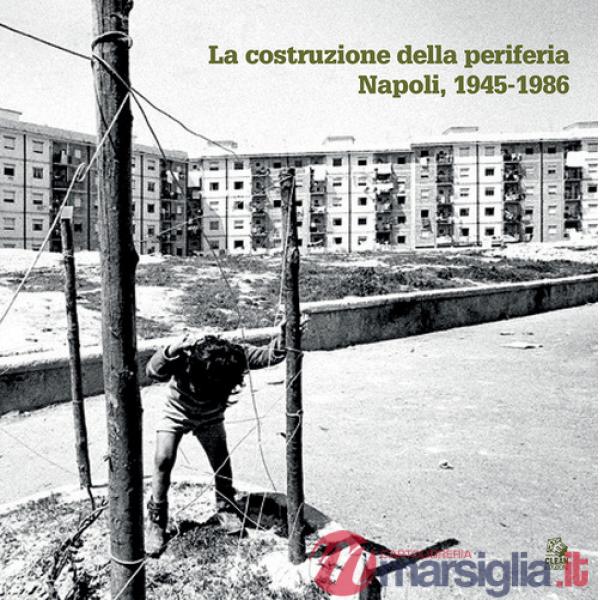 Costruzione della periferia. Napoli 1945-1986 (La)