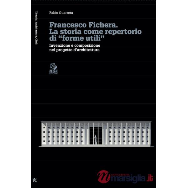 Francesco Fichera. La storia come repertorio di «forme utili». Invenzione e composizione nel progetto d'architettura